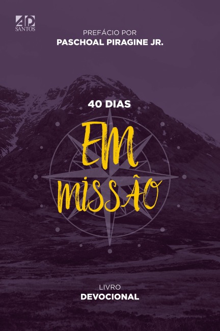 40 dias Em Missão - Marcílio de Oliveira, Carlos Gustavo Cecyn Lundgren, Fernanda Delle Madalosso Ludgren, Elisiane Roper Pescini, Arnaldo Carlos Muller