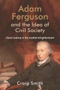 Cover-Bild zum Titel 'Adam Ferguson and the Idea of Civil Society' von 'Craig Smith'