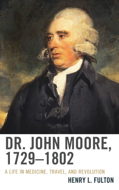 Dr. John Moore, 1729-1802 - Henry L. Fulton