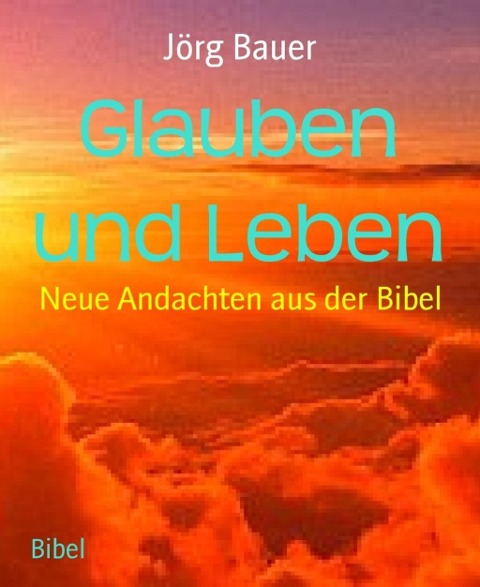 Glauben und Leben - Jörg Bauer