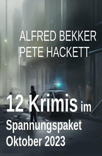 12 Krimis im Spannungspaket Oktober 2023 - Alfred Bekker, Pete Hackett