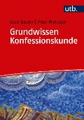 Grundwissen Konfessionskunde - Gisa Bauer, Paul Metzger
