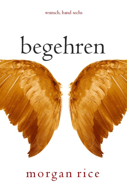 Begehren (Wunsch, Band Sechs) - Morgan Rice