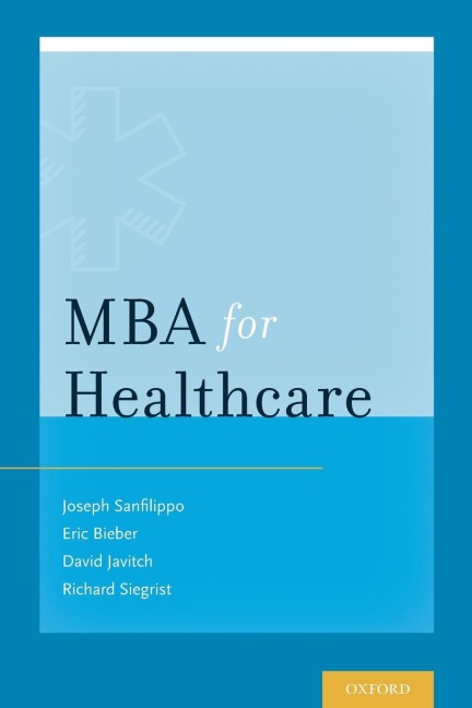 MBA for Healthcare - J S Sanfilippo, David Javitch, Eric J Bieber
