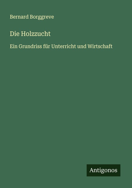 Die Holzzucht - Bernard Borggreve
