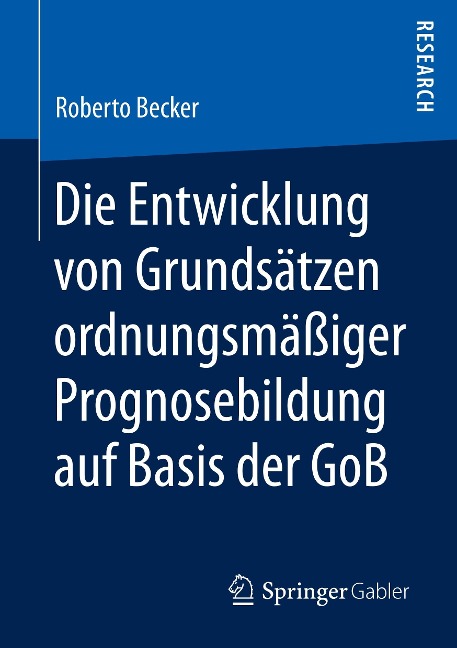 Die Entwicklung von Grundsätzen ordnungsmäßiger Prognosebildung auf Basis der GoB - Roberto Becker
