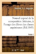 Cover-Bild zum Titel 'Nouvel Exposé de la Composition Littéraire À l'Usage Des Élèves Des Classes Supérieures. Partie 1' von 'J. -L -Auguste Gouniot'