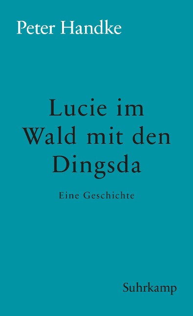 Lucie im Wald mit den Dingsda - Peter Handke