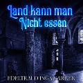 Cover-Bild zum Titel 'Land kann man nicht essen' von 'Edeltraud Inga Karrer'
