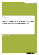 Cover-Bild zum Titel 'Zum Einfluss virtueller Fußballsimulationen auf das Blickverhalten seiner Spieler' von 'Anonymous'