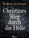 Cover-Bild zum Titel 'Christines Weg durch die Hölle' von 'Robert Heymann'