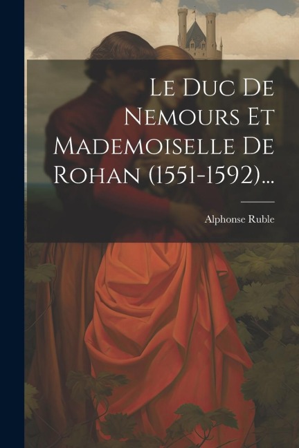 Le Duc De Nemours Et Mademoiselle De Rohan (1551-1592)... - 
