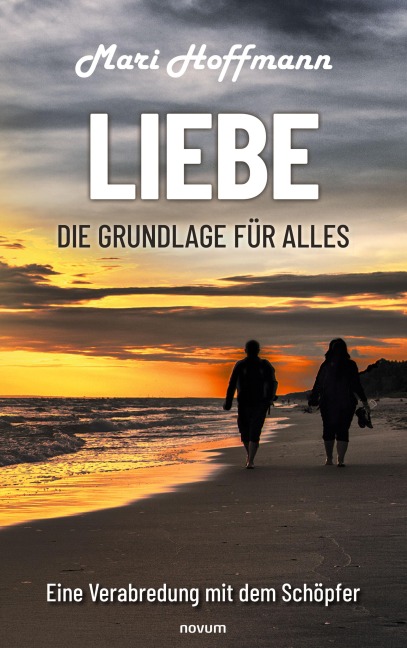 Liebe - die Grundlage für alles - Mari Hoffmann