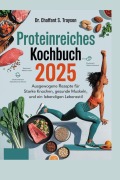 Cover-Bild zum Titel 'Proteinreiches Kochbuch 2025: Ausgewogene Rezepte für starke Knochen, gesunde Muskeln und einen lebendigen Lebensstil' von 'Chalfant S. Trayson'