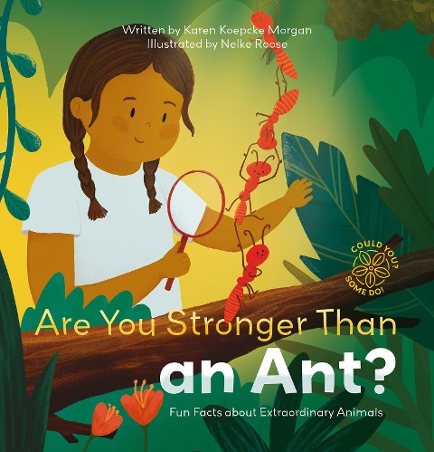 Are You Stronger Than an Ant? Fun Facts about Extraordinary Animals - Karen Koepcke Morgan