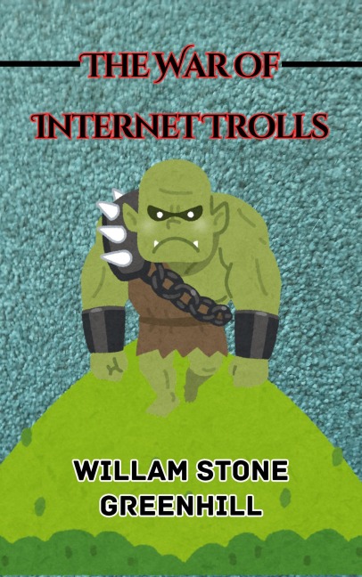 The War of the Internet Trolls - William Stone Greenhill