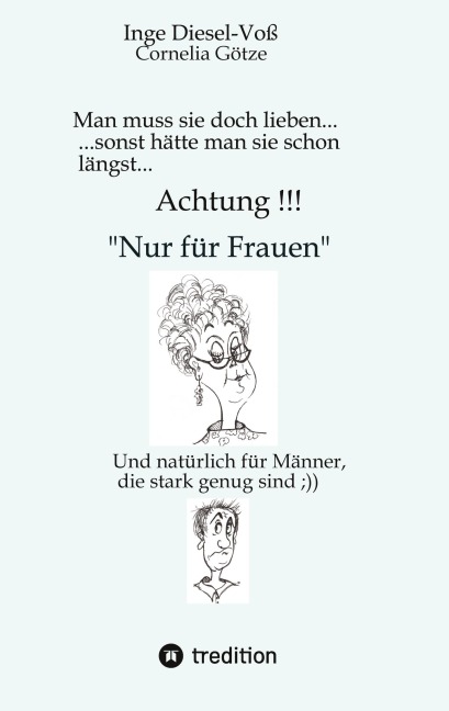 Man muss sie doch lieben...   Ein Buch, welches das Zusammenleben von Frau und Mann in vergnüglicher Weise darstellt. - Inge Diesel-Voß