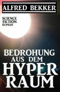 Cover-Bild zum Titel 'Bedrohung aus dem Hyperraum' von 'Alfred Bekker'
