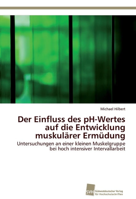 Der Einfluss des pH-Wertes auf die Entwicklung muskulärer Ermüdung - Michael Hilbert