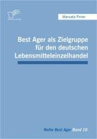 Best Ager als Zielgruppe für den deutschen Lebensmitteleinzelhandel - Manuela Pirner