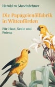 Die Papageienölfabrik in Wittenförden - Herold Zu Moschdehner