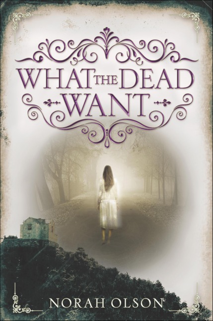 What the Dead Want - Norah Olson
