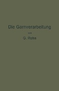 Cover-Bild zum Titel 'Die Garnverarbeitung' von 'G. Rohn'