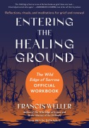Cover-Bild zum Titel 'Entering the Healing Ground' von 'Francis Weller'