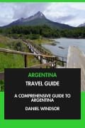 Cover-Bild zum Titel 'Argentina Travel Guide: A Comprehensive Guide to Argentina.' von 'Daniel Windsor'