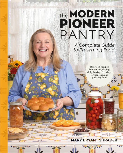 The Modern Pioneer Pantry - Mary Bryant Shrader