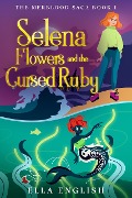 Selena Flowers And The Cursed Ruby (The Merblood Saga, #1) - Ella English