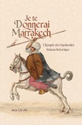 Cover-Bild zum Titel 'Je te donnerai Marrakech (Epopée Zaydanide, #1)' von 'Anas Chraïbi'
