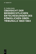 Cover-Bild zum Titel 'Übersicht der bergrechtlichen Entscheidungen des Königlichen Ober-Tribunals 1860-1863' von 'R. Klostermann'