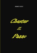 CHESTER IL PAZZO - Franco Cocco