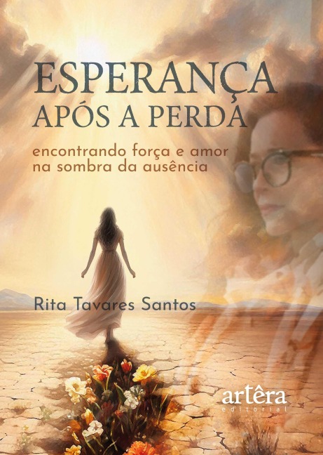 Esperança Após a Perda: Encontrando Força e Amor na Sombra da Ausência - Rita Tavares Santos
