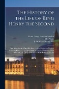 The History of the Life of King Henry the Second: and of the Age in Which He Lived, in Five Books: to Which is Prefixed a History of the Revolutions o - 