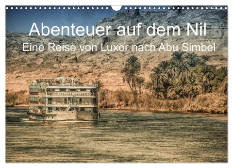 Abenteuer auf dem Nil. Eine Reise von Luxor nach Abu Simbel (Wandkalender 2024 DIN A3 quer), CALVENDO Monatskalender - Steffen Wenske