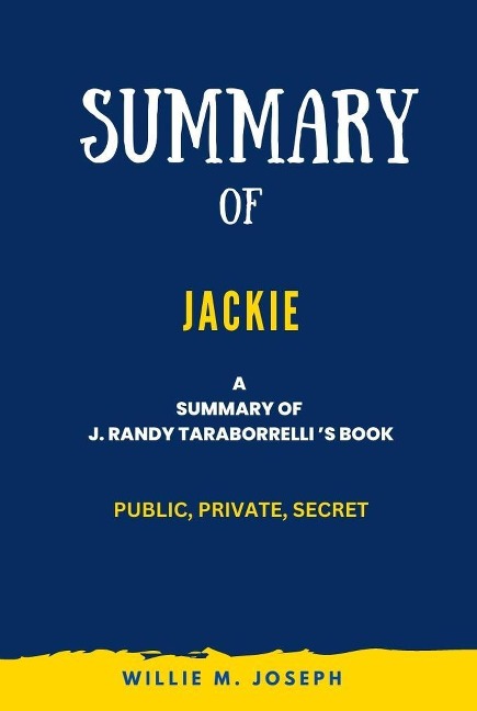 Summary of Jackie By J. Randy Taraborrelli: Public, Private, Secret - Willie M. Joseph