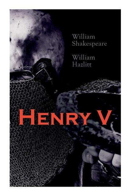 Henry V - William Shakespeare, William Hazlitt