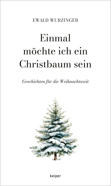 Einmal möchte ich ein Christbaum sein - Ewald Wurzinger