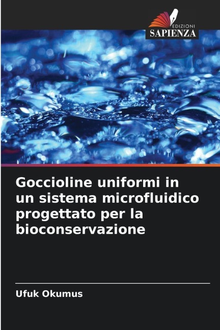 Goccioline uniformi in un sistema microfluidico progettato per la bioconservazione - Ufuk Okumus
