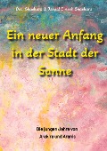 Cover-Bild zum Titel 'Ein neuer Anfang in der Stadt der Sonne - Tauche ab in eine spirituelle Fiktion und lerne uralte Philosophien und Weisheiten kennen, die auf Sanskrit Texten basieren.' von 'Jaspal Dinesh Bhaskara, Devi Bhaskara'