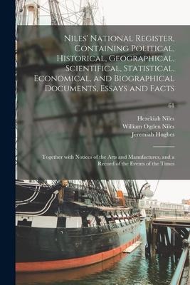 Niles' National Register, Containing Political, Historical, Geographical, Scientifical, Statistical, Economical, and Biographical Documents, Essays an - Hezekiah Ed Niles, Jeremiah Ed Hughes