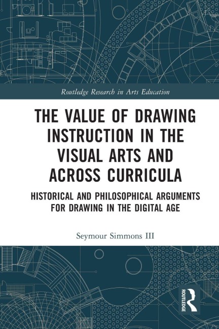 The Value of Drawing Instruction in the Visual Arts and Across Curricula - Seymour Simmons III