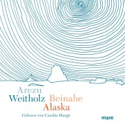Cover-Bild zum Titel 'Beinahe Alaska' von 'Arezu Weitholz'