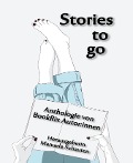Stories to go - Manuela Schauten, Martina Hoblitz, Ralf von der Breile, Matthias März