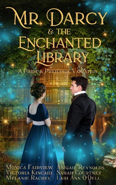 Mr. Darcy and the Enchanted Library: A Pride and Prejudice Variation - Monica Fairview, Abigail Reynolds, Lari Ann O'Dell, Melanie Rachel, Sarah Courtney