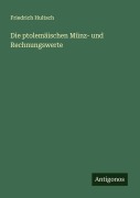 Cover-Bild zum Titel 'Die ptolemäischen Münz- und Rechnungswerte' von 'Friedrich Hultsch'