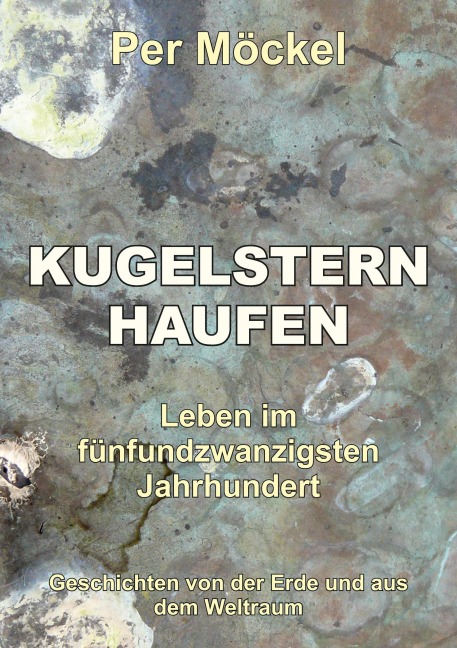 Kugelsternhaufen - Leben im fünfundzwanzigsten Jahrhundert - Per Möckel