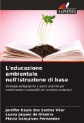 Cover-Bild zum Titel 'L'educazione ambientale nell'istruzione di base' von 'Jeniffer Keyla Dos Santos Vilar, Luana Jaques de Oliveira, Flávia Gonçalves Fernandes'